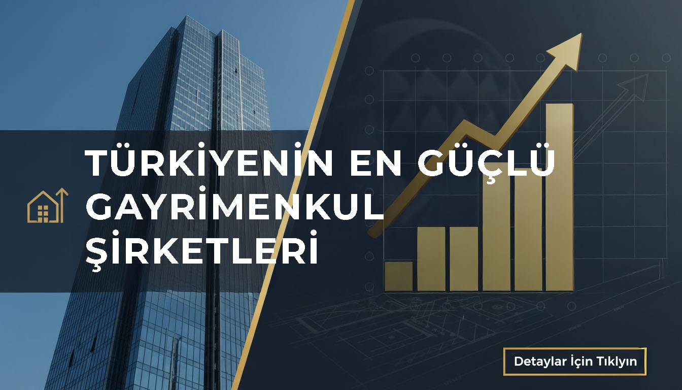 Türkiyenin En Güçlü Gayrimenkul Şirketleri